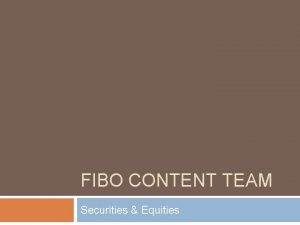 FIBO CONTENT TEAM Securities Equities Agenda 2 Recap