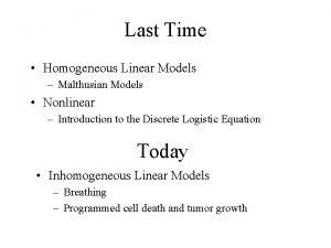 Last Time Homogeneous Linear Models Malthusian Models Nonlinear