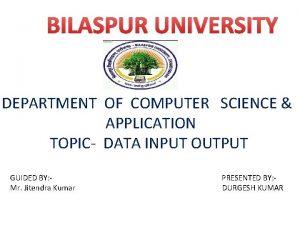 BILASPUR UNIVERSITY DEPARTMENT OF COMPUTER SCIENCE APPLICATION TOPIC