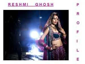 RESHMI GHOSH P R O F I L