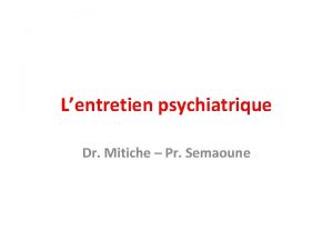 Lentretien psychiatrique Dr Mitiche Pr Semaoune Introduction Lexamen