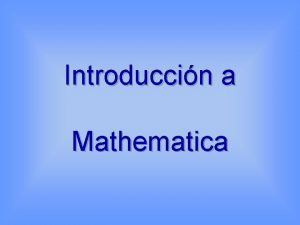 Introduccin a Mathematica Datos del Curso Duracin 30