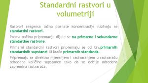 Standardni rastvori u volumetriji Rastvori reagensa tano poznate