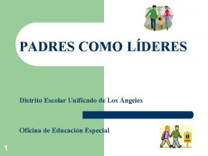 PADRES COMO LDERES Distrito Escolar Unificado de Los