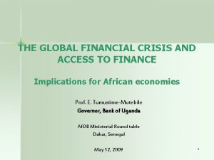 THE GLOBAL FINANCIAL CRISIS AND ACCESS TO FINANCE