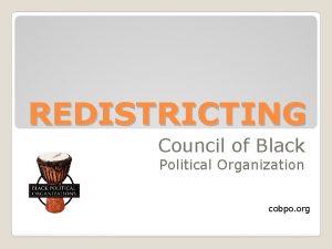 REDISTRICTING Council of Black Political Organization cobpo org