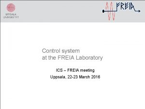 Control system at the FREIA Laboratory ICS FREIA Control system at the FREIA Laboratory ICS FREIA