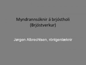 Myndrannsknir brjstholi Brjstverkur Jrgen Albrechtsen rntgenlknir Case Rntgen