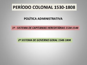 PERODO COLONIAL 1530 1808 POLTICA ADMINISTRATIVA 1 SISTEMA