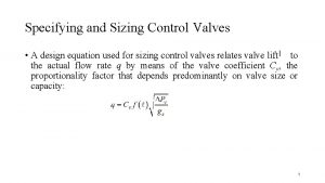 Specifying and Sizing Control Valves A design equation