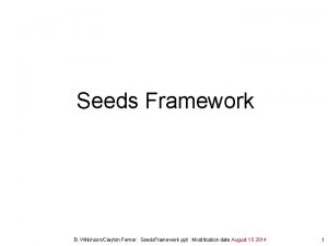 Seeds Framework B WilkinsonClayton Ferner Seeds Framework ppt