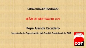 CURSO DESCENTRALIZADO SEAS DE IDENTIDAD DE CGT Pepe