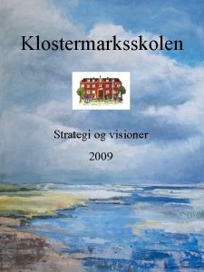 Klostermarksskolen Strategi og visioner 2009 Bestyrelsens arbejde 2008