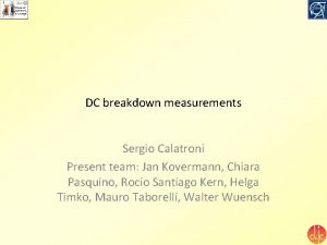 DC breakdown measurements Sergio Calatroni Present team Jan