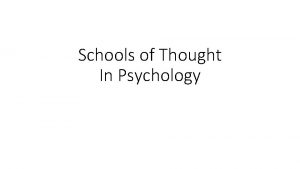 Schools of Thought In Psychology Schools of Thought