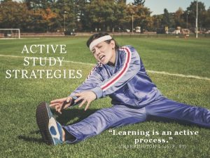 ACTIVE STUDY STRATEGIES Learning is an active process