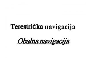 Terestrika navigacija Obalna navigacija Openito Pod obalnom navigacijom