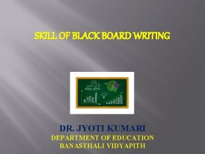 SKILL OF BLACK BOARD WRITING DR JYOTI KUMARI