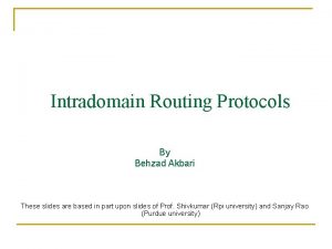 Intradomain Routing Protocols By Behzad Akbari These slides
