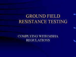 GROUND FIELD RESISTANCE TESTING COMPLYING WITH MSHA REGULATIONS