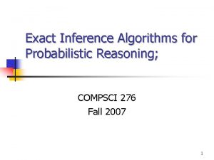 Exact Inference Algorithms for Probabilistic Reasoning COMPSCI 276