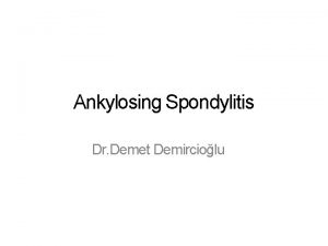 Ankylosing Spondylitis Dr Demet Demirciolu Pathology Sacroiliitis Spine