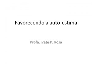 Favorecendo a autoestima Profa Ivete P Rosa A