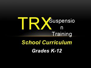 TRX Suspensio n Training School Curriculum Grades K12