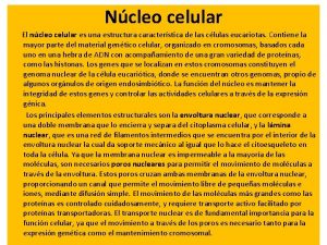 Ncleo celular El ncleo celular es una estructura
