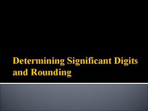 Determining Significant Digits and Rounding Significant figures are