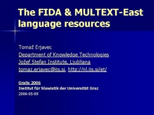 The FIDA MULTEXTEast language resources Toma Erjavec Department