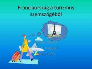 Franciaorszg a turizmus szemszgbl Dobos Dniel IFO II