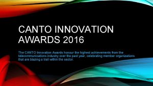 CANTO INNOVATION AWARDS 2016 The CANTO Innovation Awards