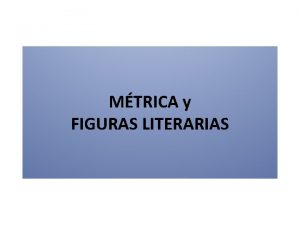 MTRICA y FIGURAS LITERARIAS LITERATURA es el arte