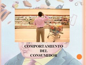 COMPORTAMIENTO DEL CONSUMIDOR INTRODUCCIN Sabemos que el mercado