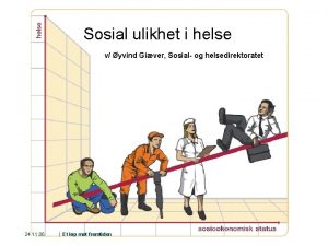 Sosial ulikhet i helse v yvind Giver Sosial