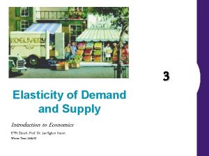 Elasticity of Demand Supply Introduction to Economics ETH