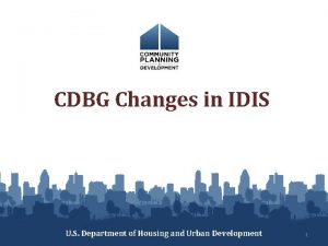 CDBG Changes in IDIS U S Department of