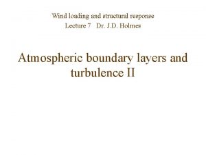 Wind loading and structural response Lecture 7 Dr