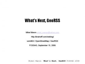 Whats Next Geo RSS Mikel Maron mikelmaronyahoo com
