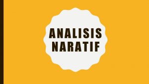 ANALISIS N ARATIF NARASI Narasi adalah bentuk teks