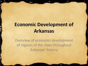 Economic Development of Arkansas Overview of economic development