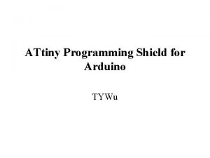 ATtiny Programming Shield for Arduino TYWu Reference http