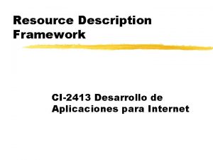 Resource Description Framework CI2413 Desarrollo de Aplicaciones para