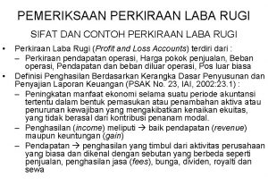 PEMERIKSAAN PERKIRAAN LABA RUGI SIFAT DAN CONTOH PERKIRAAN