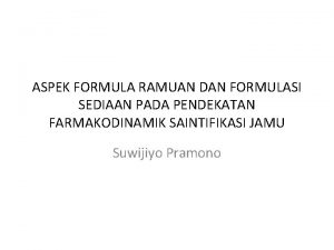 ASPEK FORMULA RAMUAN DAN FORMULASI SEDIAAN PADA PENDEKATAN