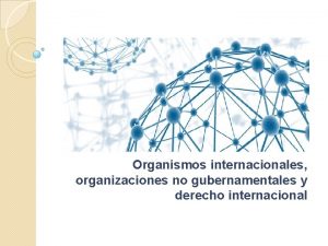 Organismos internacionales organizaciones no gubernamentales y derecho internacional