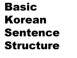 Basic Korean Sentence Structure Vacabulary Review Structure Englsih