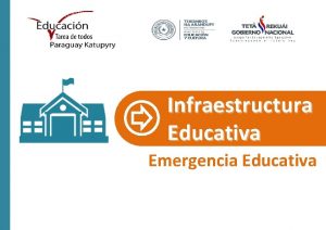 Infraestructura Educativa Emergencia Educativa VISION GENERAL Establecimientos educativos