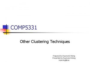 COMP 5331 Other Clustering Techniques Prepared by Raymond